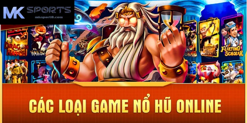 Các thể loại game nổ hũ online được biết tới tại MK sport